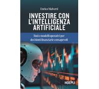 Investire con l'Intelligenza Artificiale. Dati e modelli operativi per decisioni finanziarie consapevoli