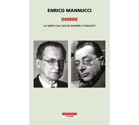 Libri Enrico Mannucci - Ombre. La Verita Sui Casi De Gasperi E Togliatti