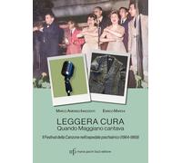 Libri Enrico Marchi / Marco Innocenti - Leggera Cura. Quando Maggiano Cantava. I