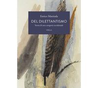 Libri Enrico Mattioda - Del Dilettantismo. Storia Di Una Categoria Occidentale