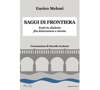 Libri Enrico Meloni - Saggi Di Frontiera. Testi In Dialetto Fra Letteratura E St