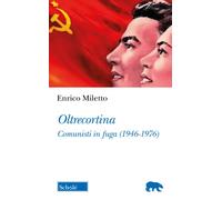 Libri Enrico Miletto - Oltrecortina. Comunisti In Fuga (1946-1978)