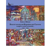 Libri Enrico Mirani - Brescia Narrata Dal Brigadiere Del Carmine. Luoghi E Varia