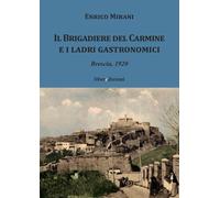 Libri Enrico Mirani - Il Brigadiere Del Carmine E I Ladri Gastronomici. Brescia