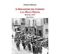 Libri Enrico Mirani - Il Brigadiere Del Carmine E La Mille Miglia