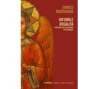 Libri Enrico Montanari - Un Umile Regalita. Percorsi Dell'esicasmo In Occidente