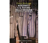 Libri Enrico Mottinelli - Auschwitz E Il Futuro Della Memoria. Dall'era Del Test