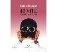 40 VITE (SENZA FERMARMI MAI) - RUGGERI ENRICO - La nave di Teseo