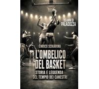 Libri Enrico Schiavina - L' Ombelico Del Basket. 70 Anni Di Paladozza. Storia E