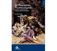Il presepio napoletano. Storia, simbologia, leggende ed immagini