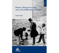 Libri Enrico Volpe - Storia Ed Immagini Dei Piu Noti Antichi Mestieri Di Napoli