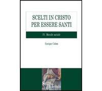 Scelti in Cristo per essere santi. Vol. 4: Morale sociale.
