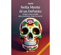 LIBRO NELLA MENTE DI UN DEFUNTO COSA ACCADE ALLA COSCIENZA DOPO LA MORTE ENSITIV