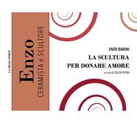 Libri Enzo Babini - La scultura per donare amore - 2022
