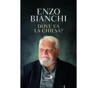 Libri Enzo Bianchi - Dove Va La Chiesa?