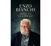 Libri Enzo Bianchi - Dove Va La Chiesa?