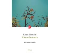 Libri Enzo Bianchi - Vivere la morte - 2023