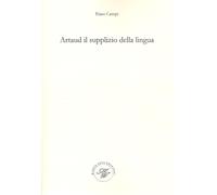 Libri Enzo Campi - Artaud Il Supplizio Della Lingua. Viaggio Nel Contorto E Molt