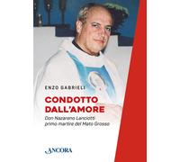 Libri Enzo Gabrieli - Condotto Dall'amore. Don Nazareno Lanciotti Primo Martire