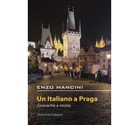 Libri Enzo Mancini - Un Italiano A Praga. Cronache E Storie