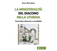 Libri Enzo Petrolino - La Ministerialita Del Diacono Nella Liturgia. Eucaristia,