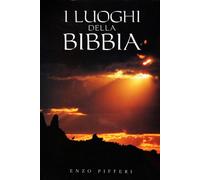 Libri Enzo Pifferi, Emmanuel Anati - I luoghi della Bibbia - 1999