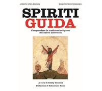 Spiriti guida. Comprendere le tradizioni religiose dei nativi americani
