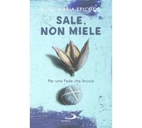Libri Epicoco Luigi Maria - Sale, Non Miele. Per Una Fede Che Brucia