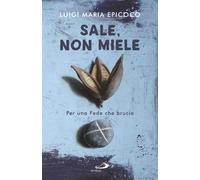 Libri Epicoco Luigi Maria - Sale, Non Miele. Per Una Fede Che Brucia