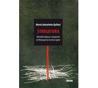 Libri Epifani Maria Antonietta - Stregatura. Mentalita Religiosa E Stregoneria N