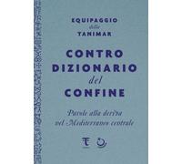 Libri Equipaggio della Tanimar - Controdizionario Del Confine. Parole Alla Deriv