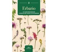 Erbario. 101 schede per riconoscere le principali erbe curative e di uso alimentare. Ediz. a colori
