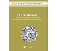 Libri Eredi Del Centauro. L'archetipo Della Giunzione Uomo-Cavallo Nelle Culture