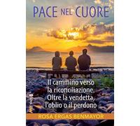 Libri Ergas Benmayor Rosa - Pace Nel Cuore. Il Cammino Verso La Riconciliazione.