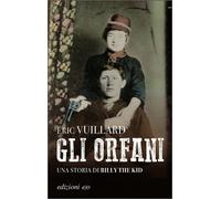 Libri Éric Vuillard - Gli Orfani. Una Storia Di Billy The Kid