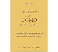 Libri Erich Fromm - Dalla Parte Dell'uomo. Indagine Sulla Psicologia Della Moral