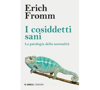 Libri Erich Fromm - I Cosiddetti Sani. La Patologia Della Normalita