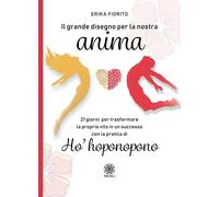 Libri Erika Fiorito - Il Grande Disegno Per La Nostra Anima. 21 Giorni Per Trasf