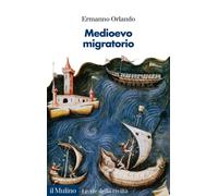 Libri Ermanno Orlando - Medioevo Migratorio. Mobilita, Contatti E Interazioni In