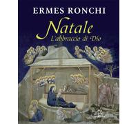 Libri Ermes Ronchi - Natale. L'abbraccio di Dio - 2011