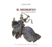 Libri Erminio Gallo - Il Medioevo. Cronache E Misteri
