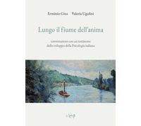 Libri Erminio Gius / Valeria Ugolini - Lungo Il Fiume Dell'anima. Conversazioni