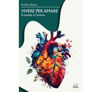 Libri Erminio Renna - Vivere Per Amare. Il Mondo E L'amore
