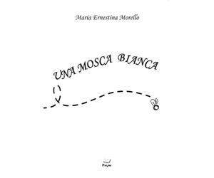 Libri Ernestina Morello - Una mosca bianca - 2022