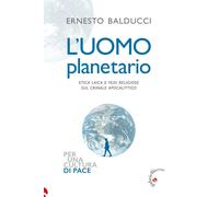 Libri Ernesto Balducci - L' Uomo Planetario. Etica Laica E Fedi Religiose Sul Cr