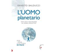 Libri Ernesto Balducci - L' Uomo Planetario. Etica Laica E Fedi Religiose Sul Cr