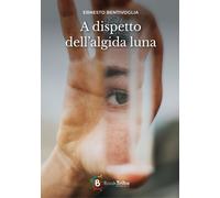 Libri Ernesto Bentivoglia - A Dispetto Dell'Algida Luna