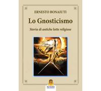 Libri Ernesto Buonaiuti - Lo Gnosticismo: Storia Di Antiche Lotte Religiose