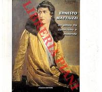 Libri Ernesto Mattiuzzi. Un Pittore Fra Classicismo E Modernita. Ediz. Illustrat