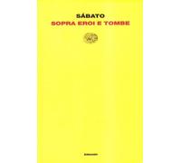 Libri Ernesto Sabato - Sopra Eroi E Tombe
